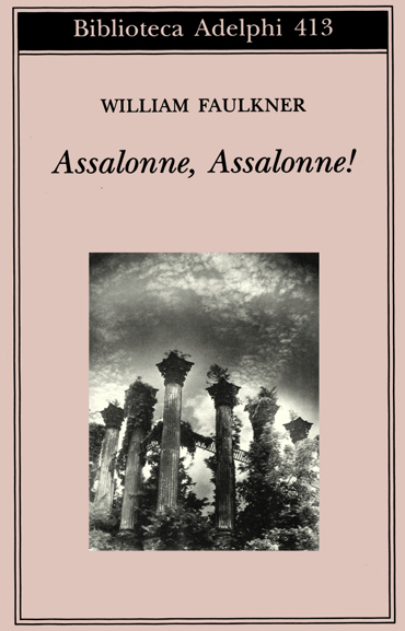 Assalonne, Assalonne di W. Faulkner (Adelphi 2001)  Problemi di epistemologia narrativa ed aspetti psicologici profondi